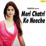 Meri Chatri Ke Neeche - Madhu Sharma Song Download